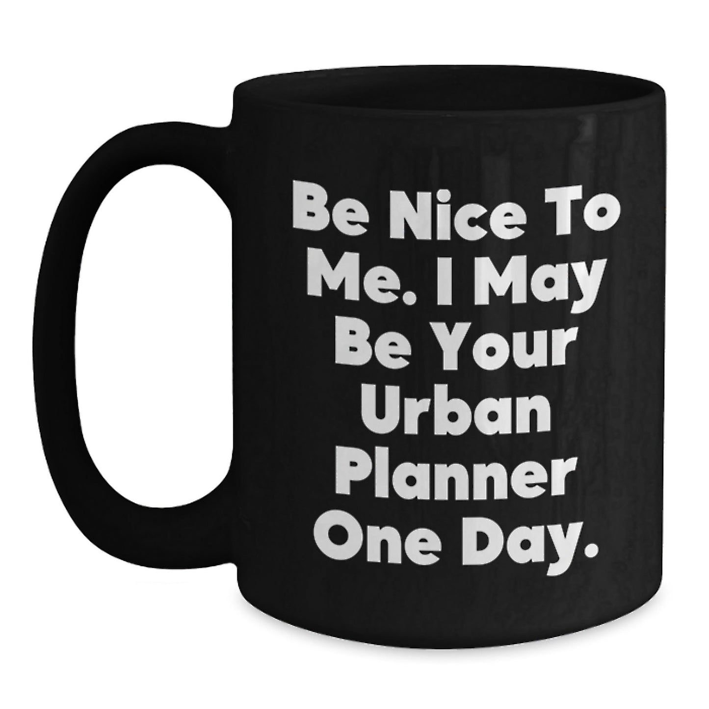 Funny Urban Planner Gifts, 'Be Nice To Me' Black Coffee Mug, Graduation Unique Gifts from Friends, Gifts for Urban Planner - The Buy Boom
