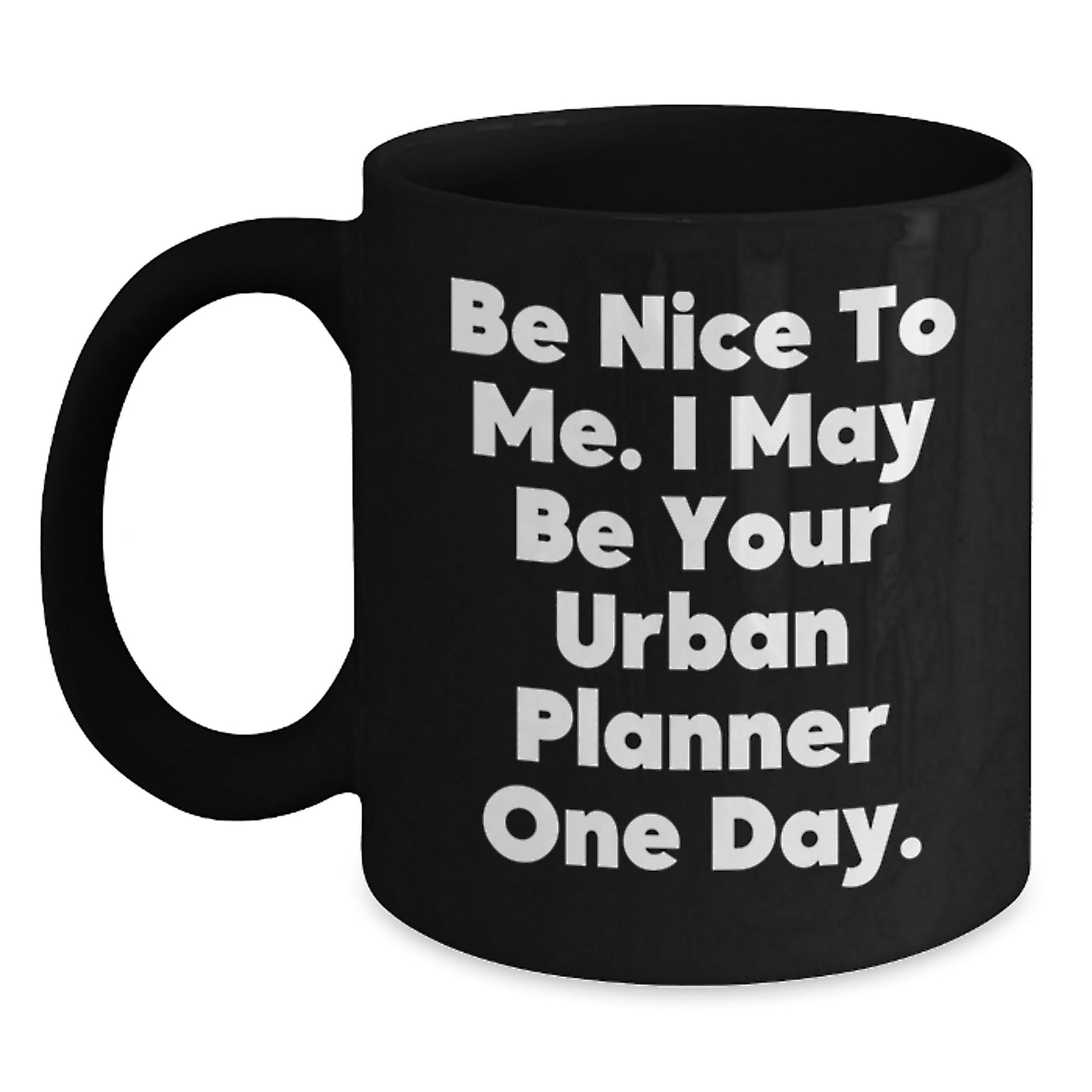 Funny Urban Planner Gifts, 'Be Nice To Me' Black Coffee Mug, Graduation Unique Gifts from Friends, Gifts for Urban Planner - The Buy Boom