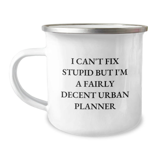 Funny Urban Planner Gifts for Men - 'I Can't Fix Stupid But I'm A Fairly Decent Urban Planner' Camping Mug, Christmas Unique Gifts from Friends, Family - The Buy Boom