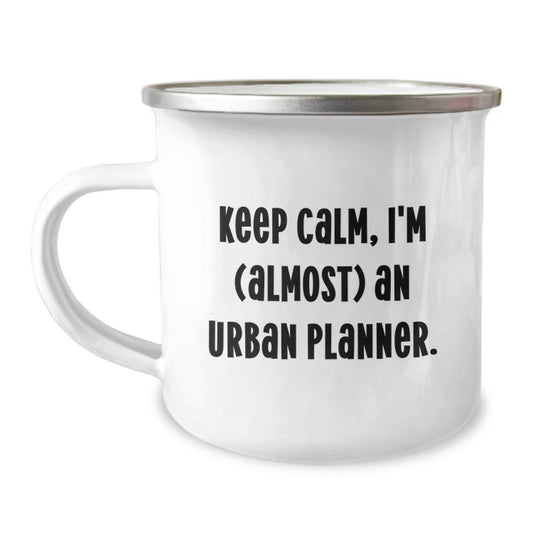 Funny Urban Planner Gifts from Friends - Keep Calm, I'm (almost) An Urban Planner. - 12 oz Camping Mug for Urban Planner Men and Women Graduation - The Buy Boom