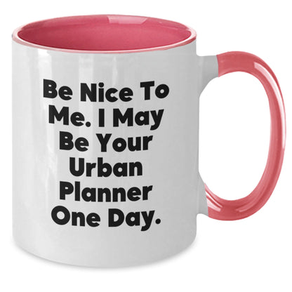 Funny Urban Planner Gifts from Friends to Urban Planner Graduation Two Tone Coffee Mug Be Nice To Me. I May Be Your Urban Planner One Day. - The Buy Boom