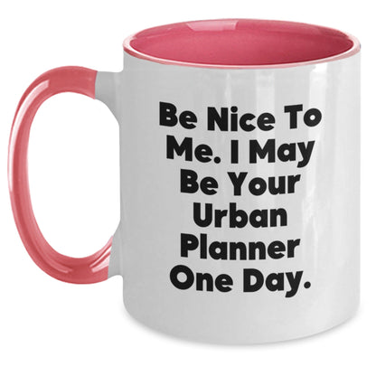 Funny Urban Planner Gifts from Friends to Urban Planner Graduation Two Tone Coffee Mug Be Nice To Me. I May Be Your Urban Planner One Day. - The Buy Boom