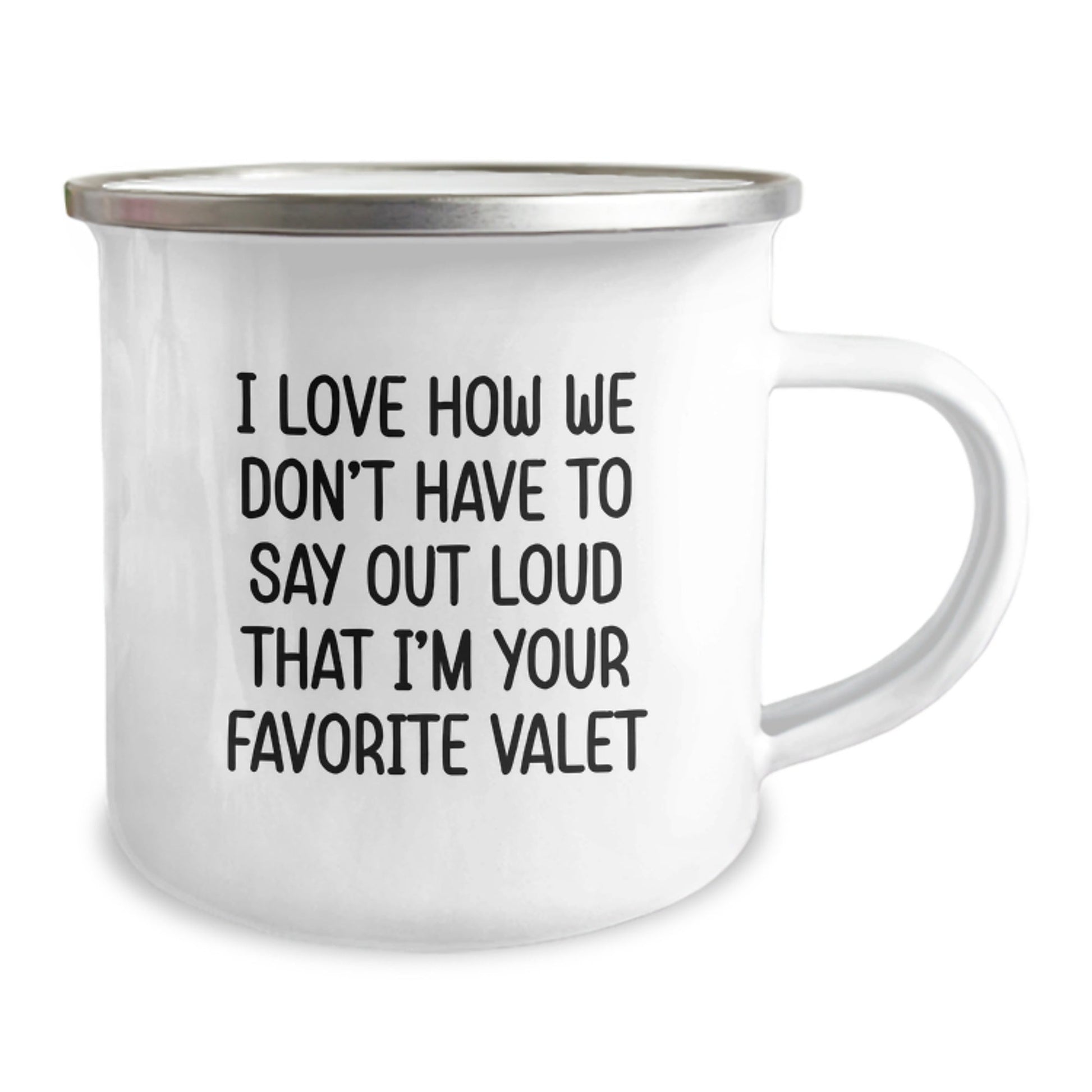 Funny Valet Gift, I Love How We Don't Have To Say Out Loud That I'm Your Favorite, Birthday Unique Gifts from Family to Favorite Valet, Camping Mug for Men or Women - The Buy Boom