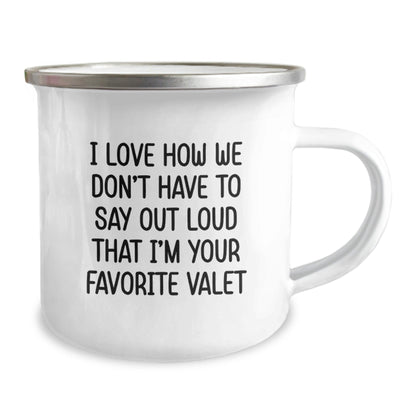 Funny Valet Gift, I Love How We Don't Have To Say Out Loud That I'm Your Favorite, Birthday Unique Gifts from Family to Favorite Valet, Camping Mug for Men or Women - The Buy Boom