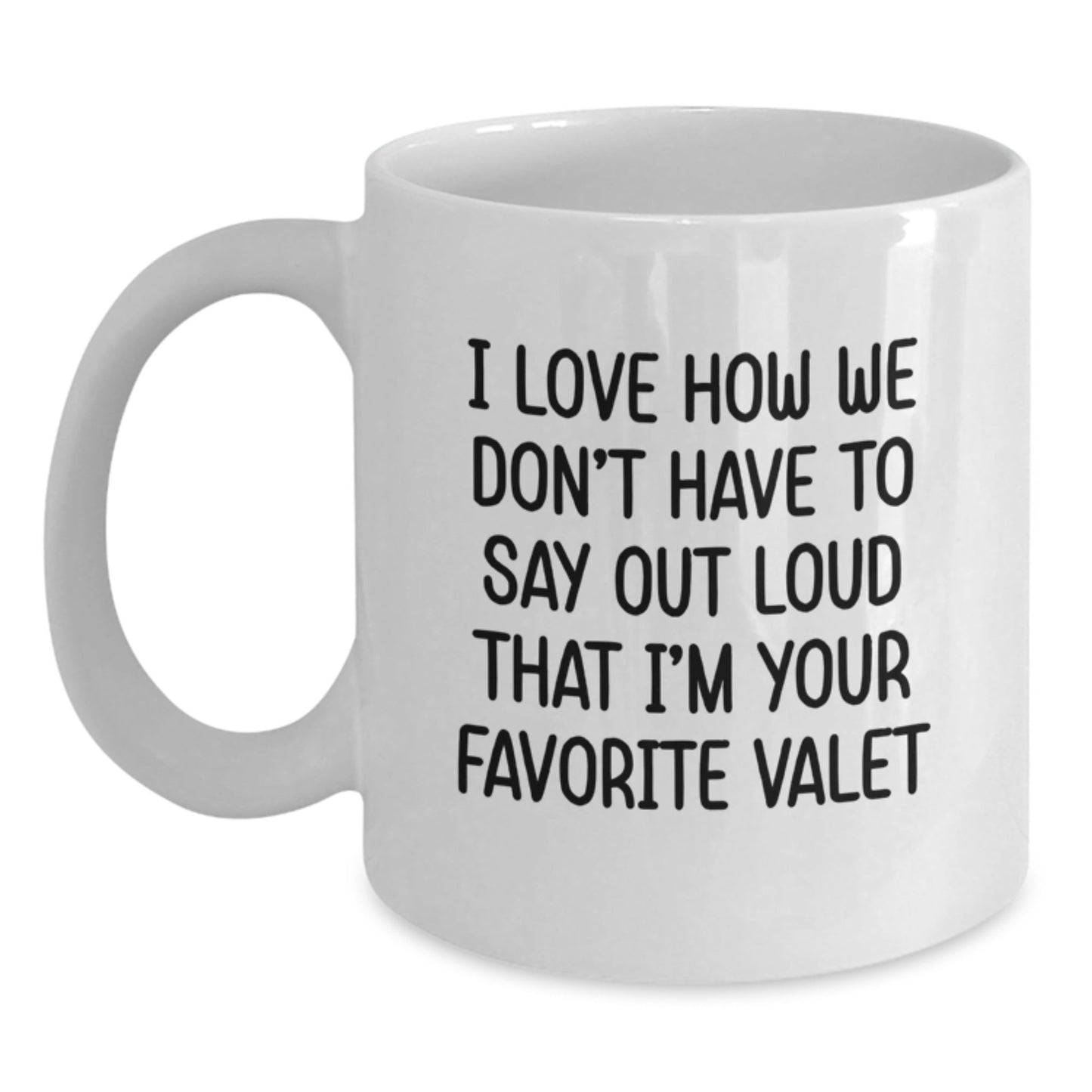 Funny Valet Gifts from Friends for Him and Her on Birthday - I Love How We Don't Have To Say Out Loud That I'm Your Favorite Valet, White Coffee Mug - The Buy Boom