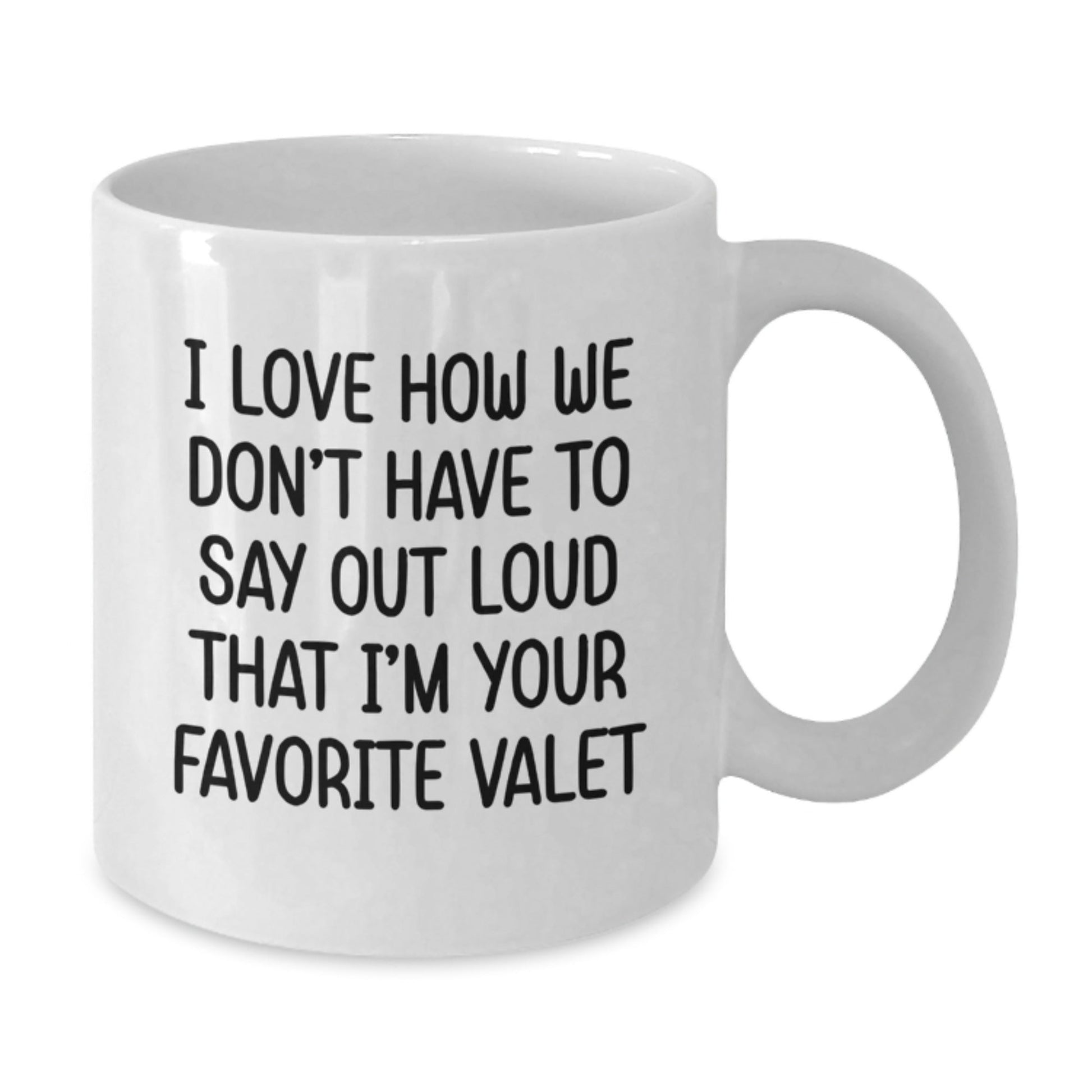 Funny Valet Gifts from Friends for Him and Her on Birthday - I Love How We Don't Have To Say Out Loud That I'm Your Favorite Valet, White Coffee Mug - The Buy Boom
