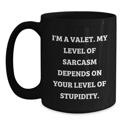 Funny Valet Gifts from Friends for Men - Black Coffee Mug - I'm A Valet My Level Of Sarcasm Depends On Your Level Of Stupidity Christmas Unique - The Buy Boom