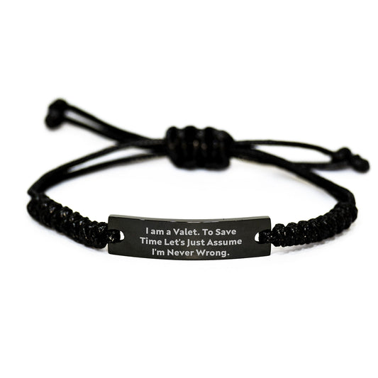 Funny Valet Gifts from Friends for Men Valet - Black Rope Bracelet with 'I Am A Valet. To Save Time Let's Just Assume I'm Never Wrong.' Quote, Christmas Unique Gifts - The Buy Boom