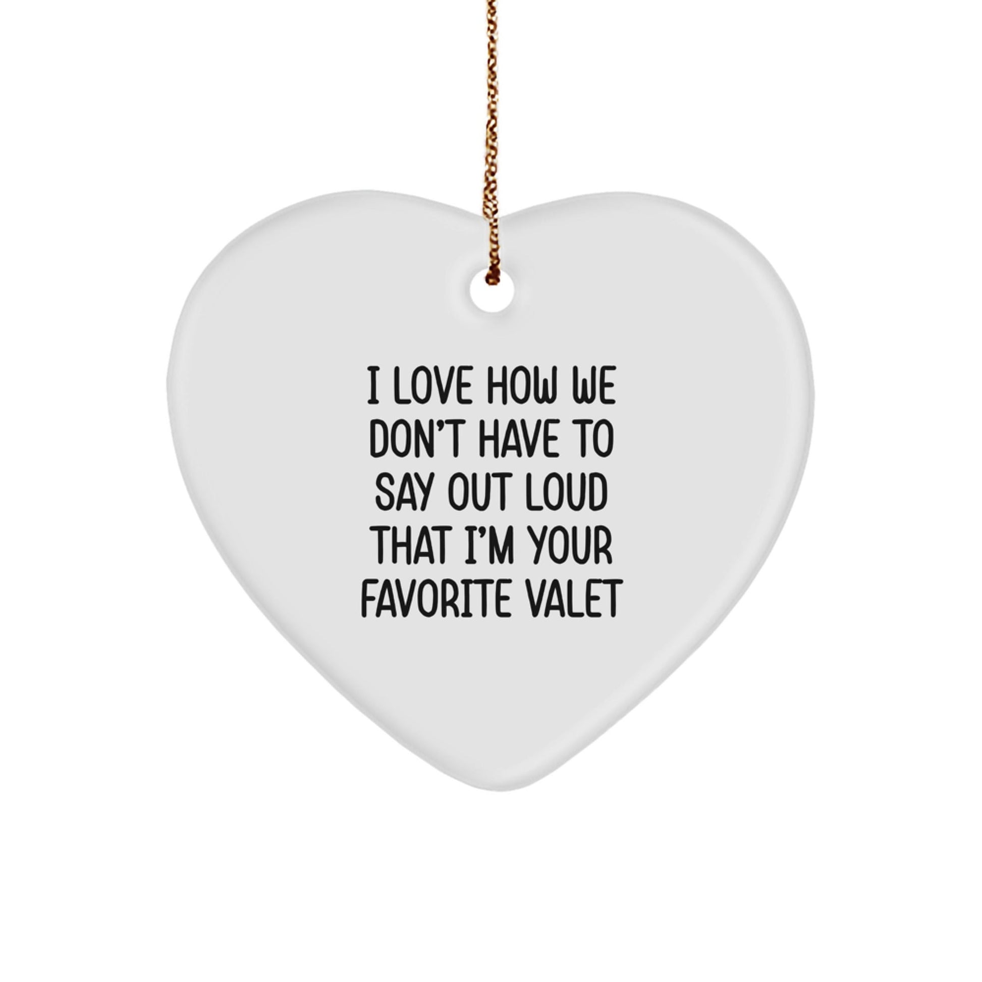 Funny Valet Gifts from Men to Favorite Valet, Heart Ornament for Christmas, 'I Love How We Don't Have To Say Out Loud' Quote, Gifts for Him, Unique Christmas Unique Gifts for Valet - The Buy Boom