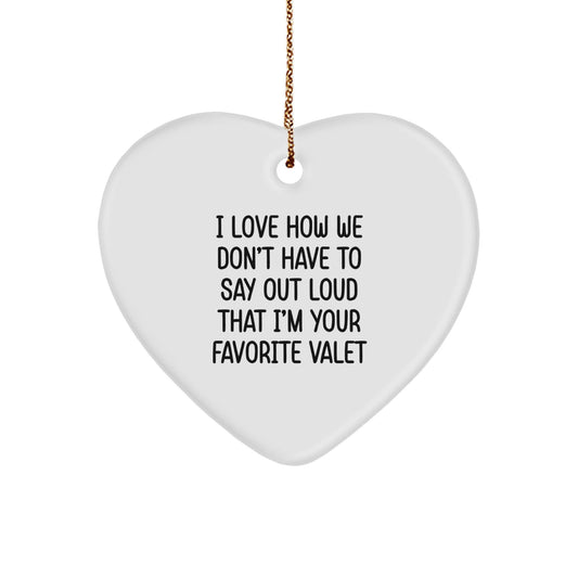 Funny Valet Gifts from Men to Favorite Valet, Heart Ornament for Christmas, 'I Love How We Don't Have To Say Out Loud' Quote, Gifts for Him, Unique Christmas Unique Gifts for Valet - The Buy Boom