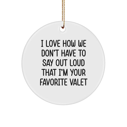 Funny Valet Gifts from Men to Their Favorite Valet - I Love How We Don't Have To Say Out Loud That I'm Your Favorite Valet, Circle Ornament for Christmas - The Buy Boom