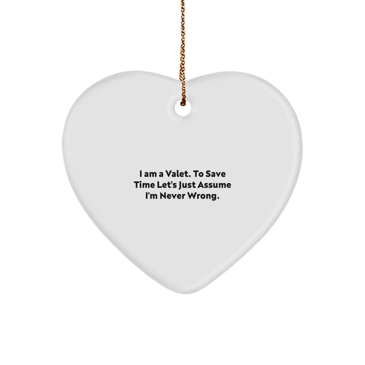Funny Valet Heart Ornament Gifts from Men to Friends, Unique Christmas Decorations for Home with Quote 'I Am A Valet. To Save Time Let's Just Assume I'm Never Wrong.' - The Buy Boom