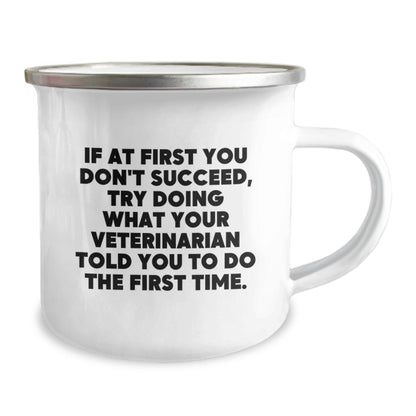 Funny Veterinarian Gifts for Men from Friends - If At First You Don't Succeed, Try Doing What Your Veterinarian Told You To Do The First Time. Christmas Unique Mugs for Campings - The Buy Boom