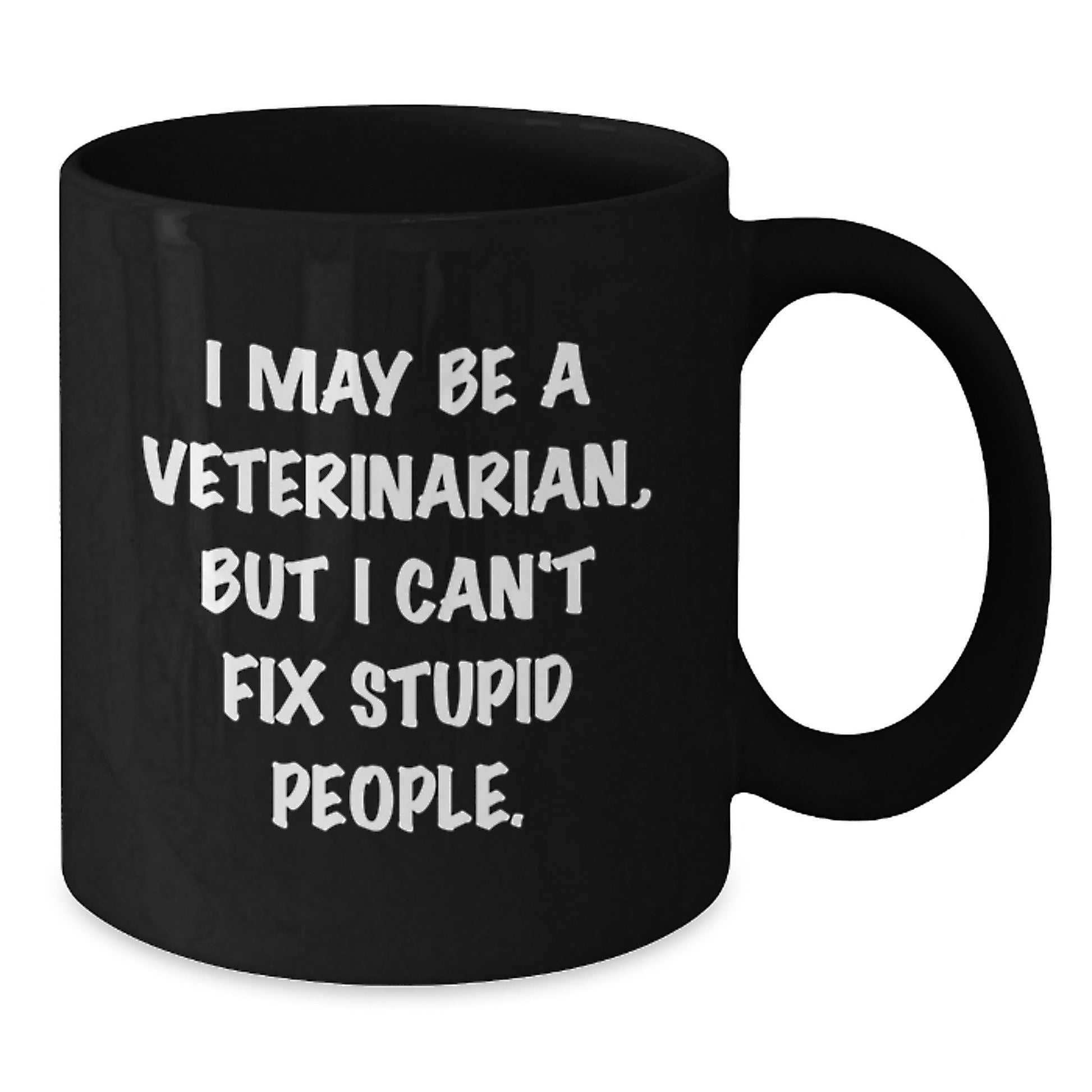 Funny Veterinarian Gifts from Friends - 'I May Be A Veterinarian, But I Can't Fix Stupid People.' Black Coffee Mug for Birthday - The Buy Boom