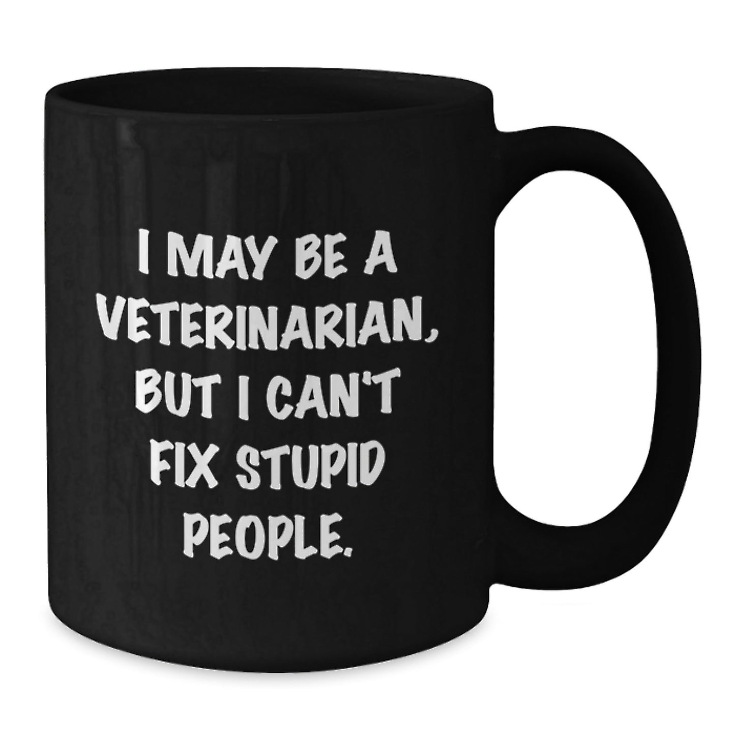 Funny Veterinarian Gifts from Friends - 'I May Be A Veterinarian, But I Can't Fix Stupid People.' Black Coffee Mug for Birthday - The Buy Boom