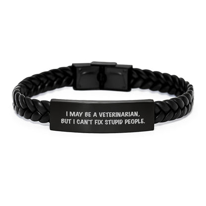 Funny Veterinarian Gifts, I May Be A Veterinarian, But I Can't Fix Stupid People. Interlaced Leather Bracelet for Birthday, Gifts from Friends to Veterinarians - The Buy Boom