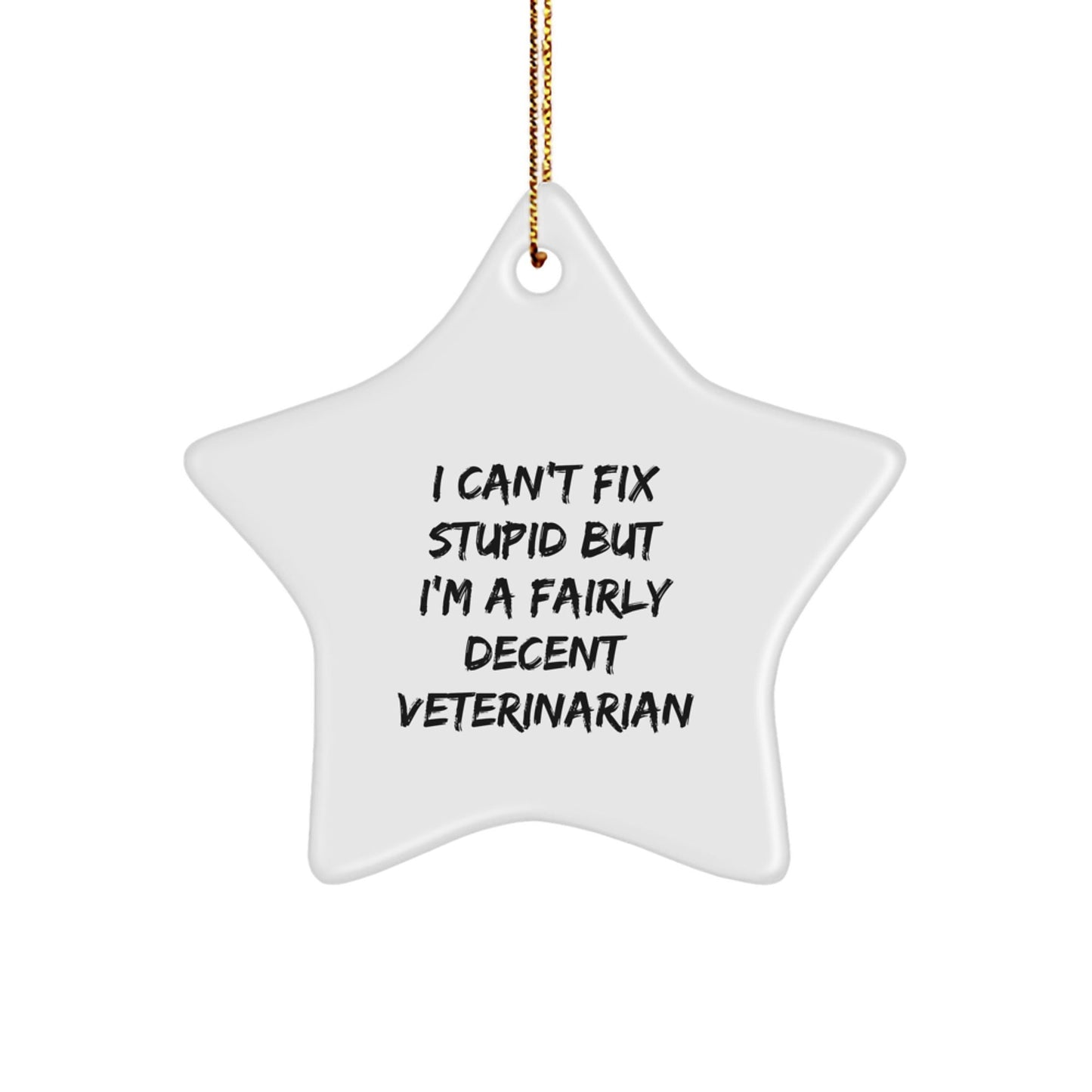 Funny Veterinarian Gifts, Unique Star Ornament, 'I Can't Fix Stupid But I'm A Fairly Decent Veterinarian' Christmas Decoration for Men, Women, Friends, Family, Coworkers - The Buy Boom