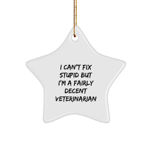 Funny Veterinarian Gifts, Unique Star Ornament, 'I Can't Fix Stupid But I'm A Fairly Decent Veterinarian' Christmas Decoration for Men, Women, Friends, Family, Coworkers - The Buy Boom