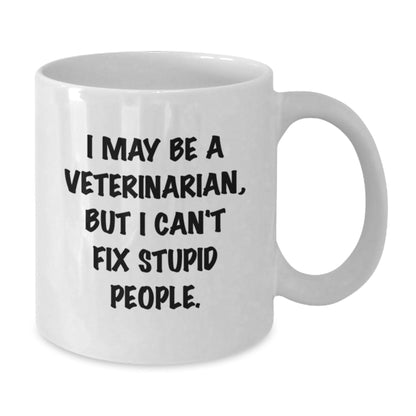 Funny Veterinarian Gifts, White Coffee Mug for Him, Gifts from Friends, I May Be A Veterinarian, But I Can't Fix Stupid People. Birthday Unique Gifts for Veterinarian Men - The Buy Boom
