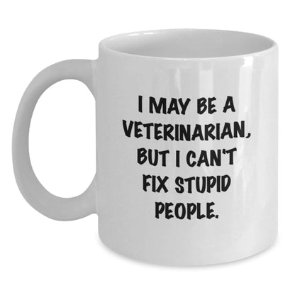 Funny Veterinarian Gifts, White Coffee Mug for Him, Gifts from Friends, I May Be A Veterinarian, But I Can't Fix Stupid People. Birthday Unique Gifts for Veterinarian Men - The Buy Boom