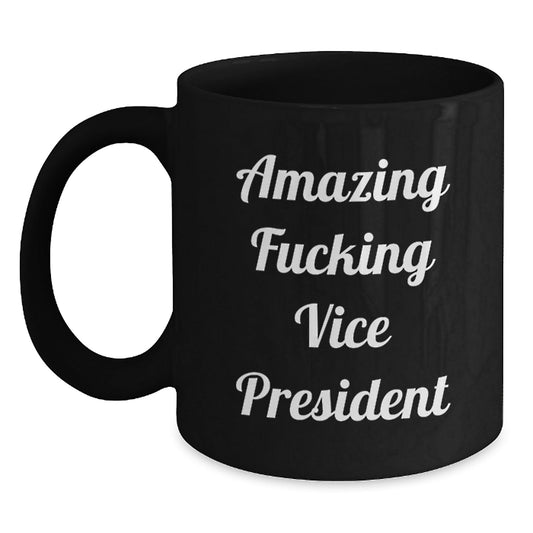 Funny Vice President Birthday Unique Gifts from Friends to Vice President - 'Amazing F - king Vice President' Quote on Black Coffee Mug, 11oz or 15oz, Microwave and Dishwasher Safe - The Buy Boom