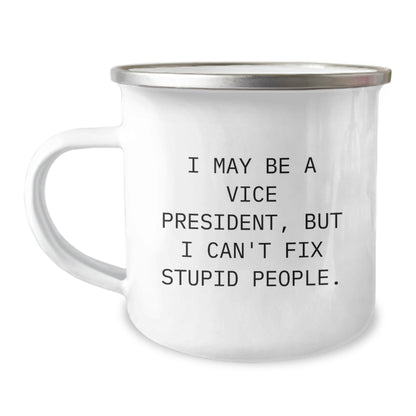 Funny Vice President Gifts from Friends for Christmas - Vice President Camping Mug - I May Be A Vice President, But I Can't Fix Stupid People. Mug - The Buy Boom
