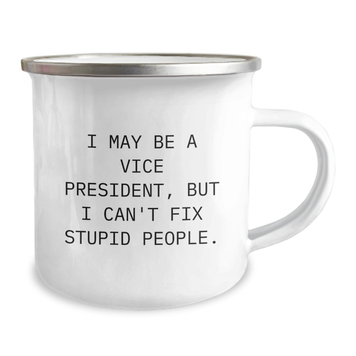 Funny Vice President Gifts from Friends for Christmas - Vice President Camping Mug - I May Be A Vice President, But I Can't Fix Stupid People. Mug - The Buy Boom
