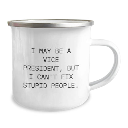 Funny Vice President Gifts from Friends for Christmas - Vice President Camping Mug - I May Be A Vice President, But I Can't Fix Stupid People. Mug - The Buy Boom