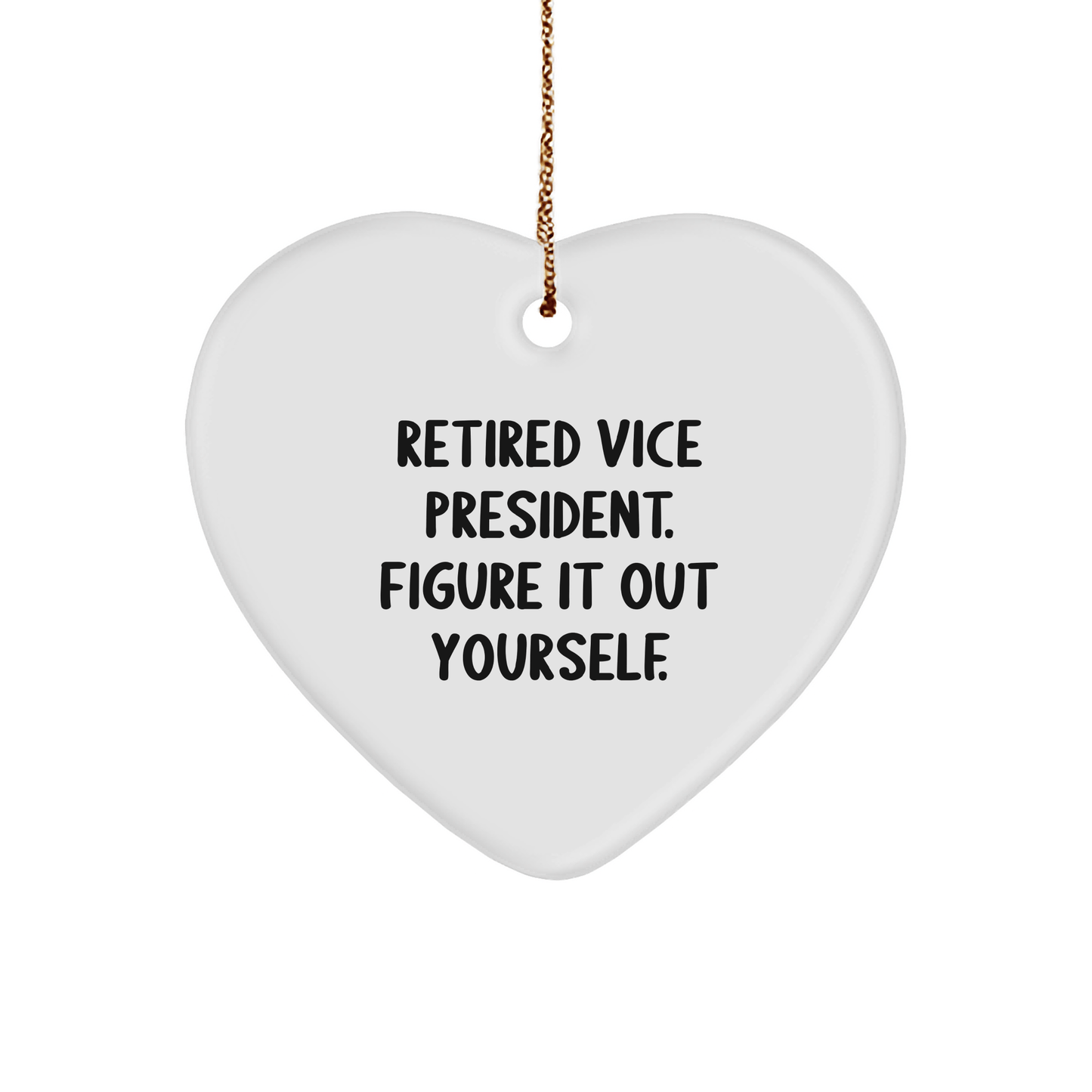Funny Vice President Gifts from Friends for Vice President Heart Ornament, Retired Vice President. Figure It Out Yourself., Christmas Unique Gifts - The Buy Boom