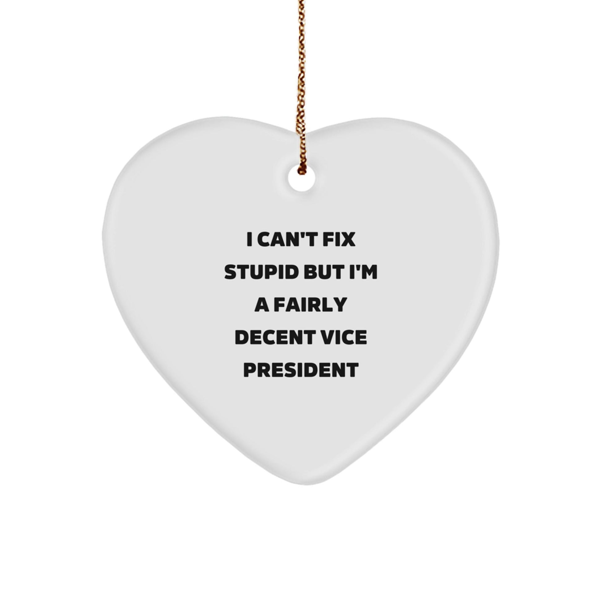 Funny Vice President Gifts from Friends, Heart Ornament for Men or Women, I Can't Fix Stupid Vice President Christmas Unique Gifts - The Buy Boom