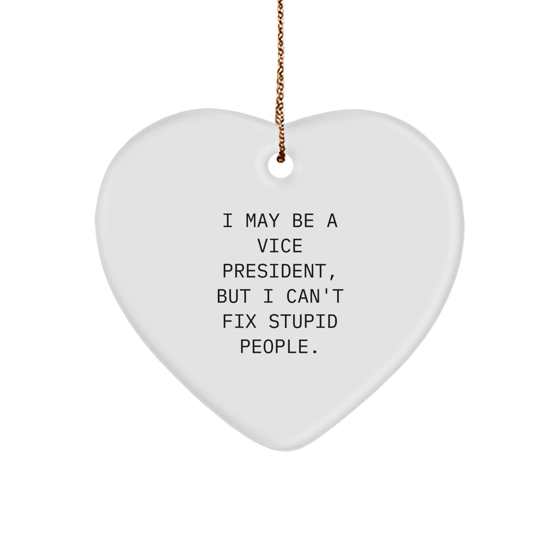 Funny Vice President Heart Ornament Gifts from Friends, Coworkers, or Family for Men or Women - 'I May Be A Vice President, But I Can't Fix Stupid People. - The Buy Boom
