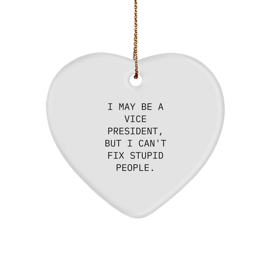 Funny Vice President Heart Ornament Gifts from Friends, Coworkers, or Family for Men or Women - 'I May Be A Vice President, But I Can't Fix Stupid People. - The Buy Boom