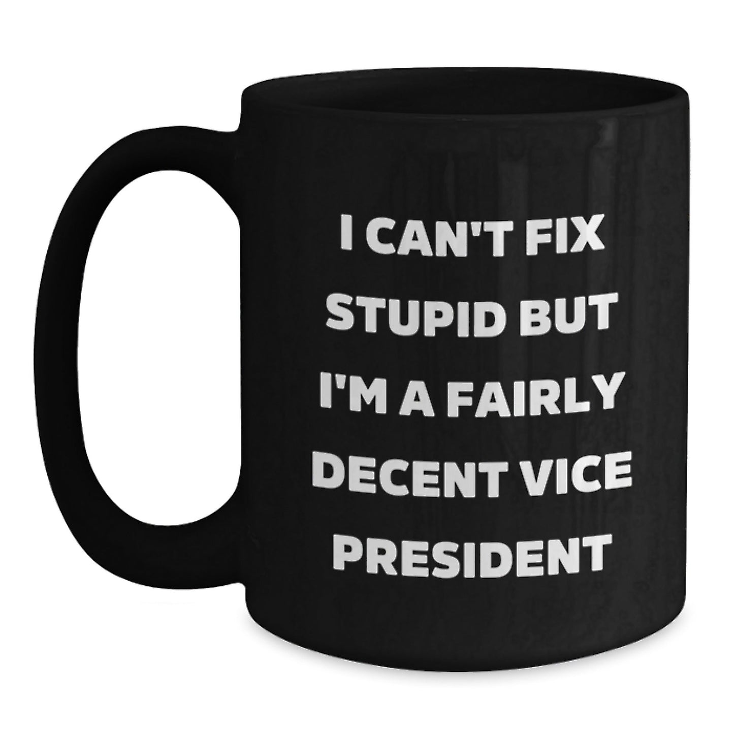 Funny Vice President Office Gifts for Men - 'I Can't Fix Stupid But I'm A Fairly Decent Vice President' Christmas Unique Mugs - The Buy Boom