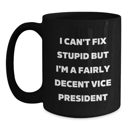 Funny Vice President Office Gifts for Men - 'I Can't Fix Stupid But I'm A Fairly Decent Vice President' Christmas Unique Mugs - The Buy Boom