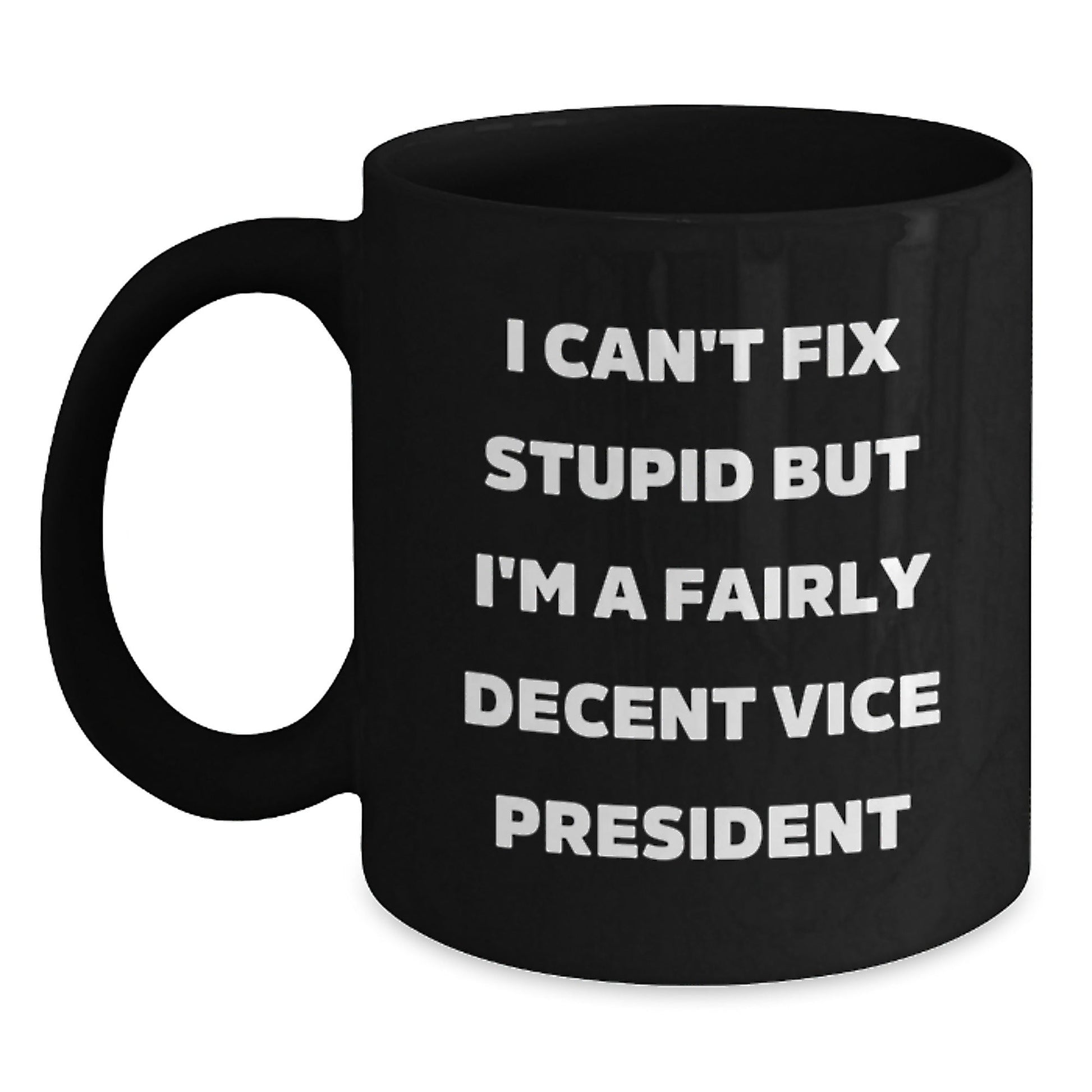 Funny Vice President Office Gifts for Men - 'I Can't Fix Stupid But I'm A Fairly Decent Vice President' Christmas Unique Mugs - The Buy Boom