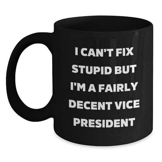 Funny Vice President Office Gifts for Men - 'I Can't Fix Stupid But I'm A Fairly Decent Vice President' Christmas Unique Mugs - The Buy Boom