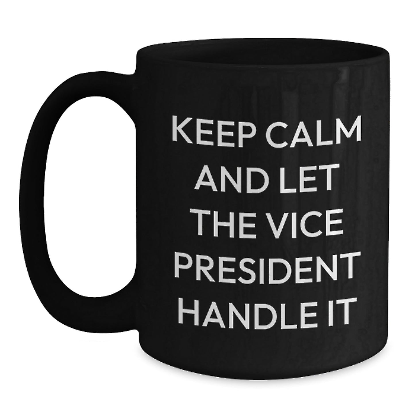 Funny Vice President Quote Mug, 'Keep Calm And Let The Vice President Handle It', Birthday Unique Gift for Vice President, Black Coffee Mug, Gifts from Friends - The Buy Boom