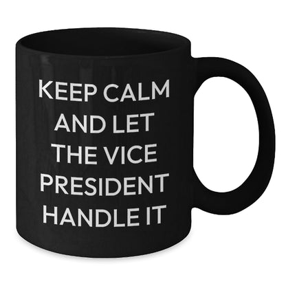Funny Vice President Quote Mug, 'Keep Calm And Let The Vice President Handle It', Birthday Unique Gift for Vice President, Black Coffee Mug, Gifts from Friends - The Buy Boom
