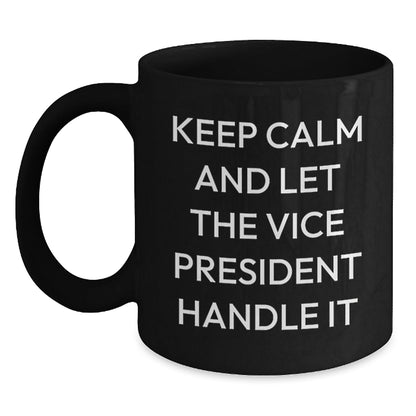 Funny Vice President Quote Mug, 'Keep Calm And Let The Vice President Handle It', Birthday Unique Gift for Vice President, Black Coffee Mug, Gifts from Friends - The Buy Boom