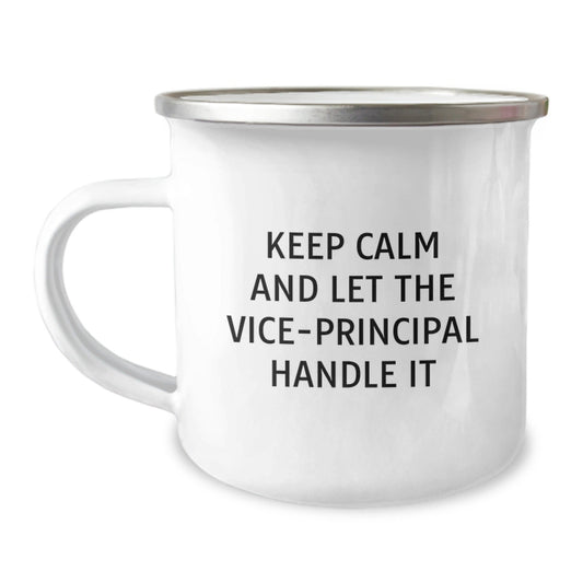 Funny Vice - principal Camping Mug, Gifts from Friends for Vice - principal's Birthday, Keep Calm and Let Vice - principal Handle It, 12 oz Stainless Steel with Enamel Finish - The Buy Boom