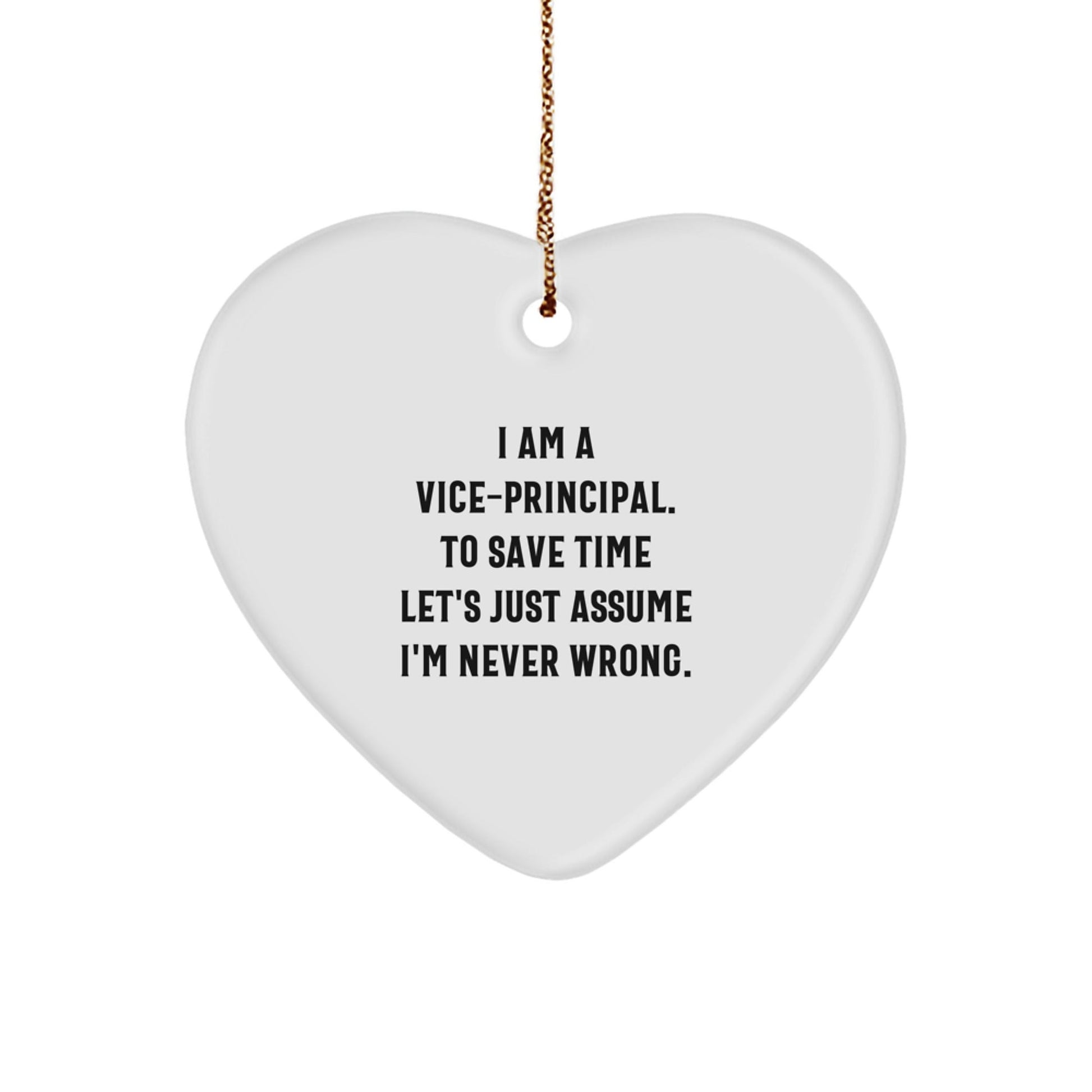 Funny Vice - Principal Gifts for Christmas, Heart Ornament with 'I Am A Vice - principal. To Save Time Let's Just Assume I'm Never Right.' Quote, Perfect for Gifts from Family to Vice - Principal - The Buy Boom