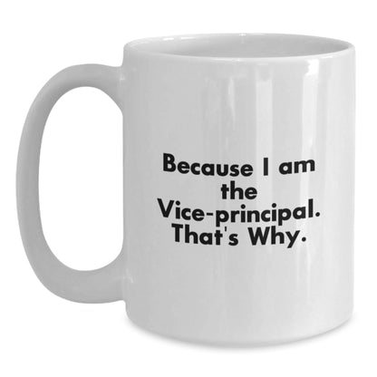 Funny Vice - principal Gifts for Men, Women, and Coworkers - White Coffee Mug, 'Because I Am The Vice - principal. That's Why.', Christmas Unique Gift from Friends - The Buy Boom