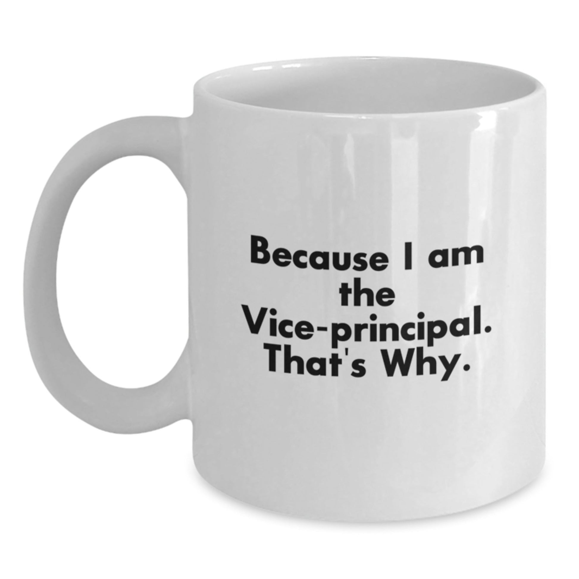 Funny Vice - principal Gifts for Men, Women, and Coworkers - White Coffee Mug, 'Because I Am The Vice - principal. That's Why.', Christmas Unique Gift from Friends - The Buy Boom