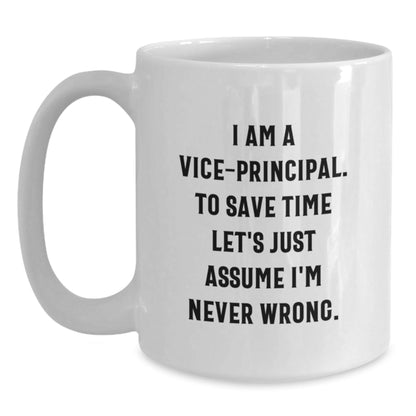 Funny Vice - Principal Gifts from Friends - 'I Am A Vice - Principal. To Save Time Let's Just Assume I'm Never Wrong.' White Coffee Mug for Vice - Principal Graduation Unique Gifts - The Buy Boom