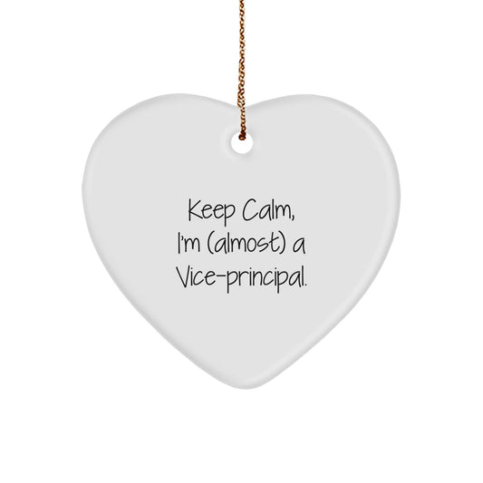 Funny Vice - principal Heart Ornament with Keep Calm, I'm (almost) A Vice - principal. - Gifts from Men to Vice - principal Friends during Christmas Unique Gifts - The Buy Boom