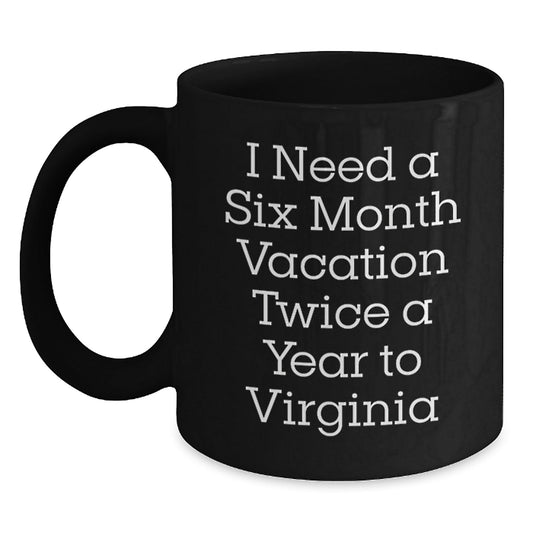 Funny Virginia Mugs, 'I Need A Six Month Vacation Twice A Year To Virginia' Gifts for Virginia Lovers, Black Ceramic Coffee Mugs, Birthday Unique Gifts from Friends, Family, Coworkers - The Buy Boom