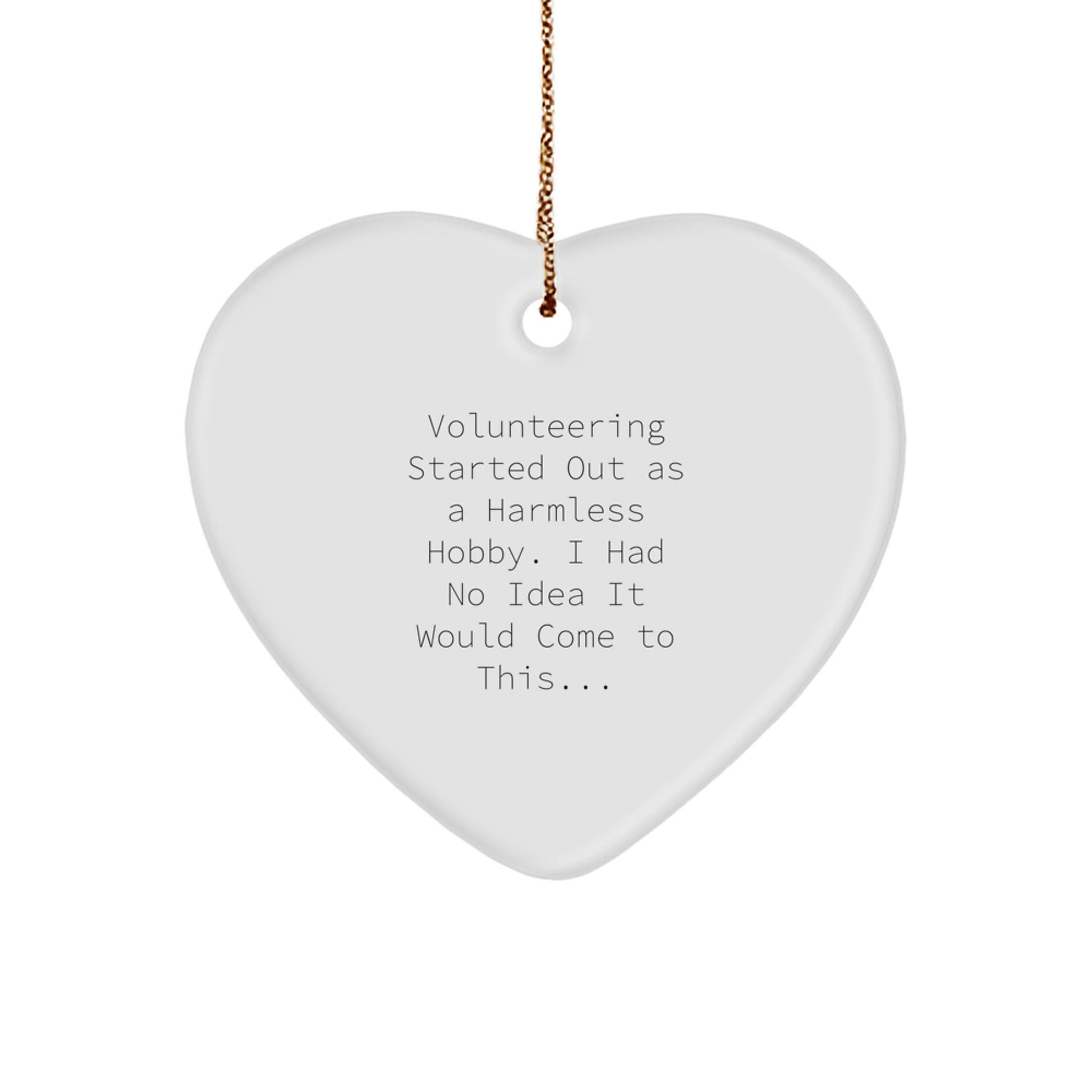 Funny Volunteering Gift Ideas for Men Women Friends Coworkers Family, Heart Ornament Quote: 'Volunteering Started Out As A Harmless Hobby. I Had No Idea It Would Come To This...' - The Buy Boom