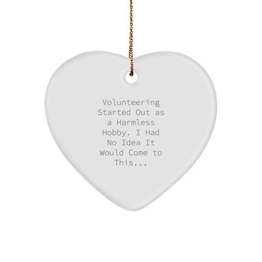 Funny Volunteering Gift Ideas for Men Women Friends Coworkers Family, Heart Ornament Quote: 'Volunteering Started Out As A Harmless Hobby. I Had No Idea It Would Come To This...' - The Buy Boom
