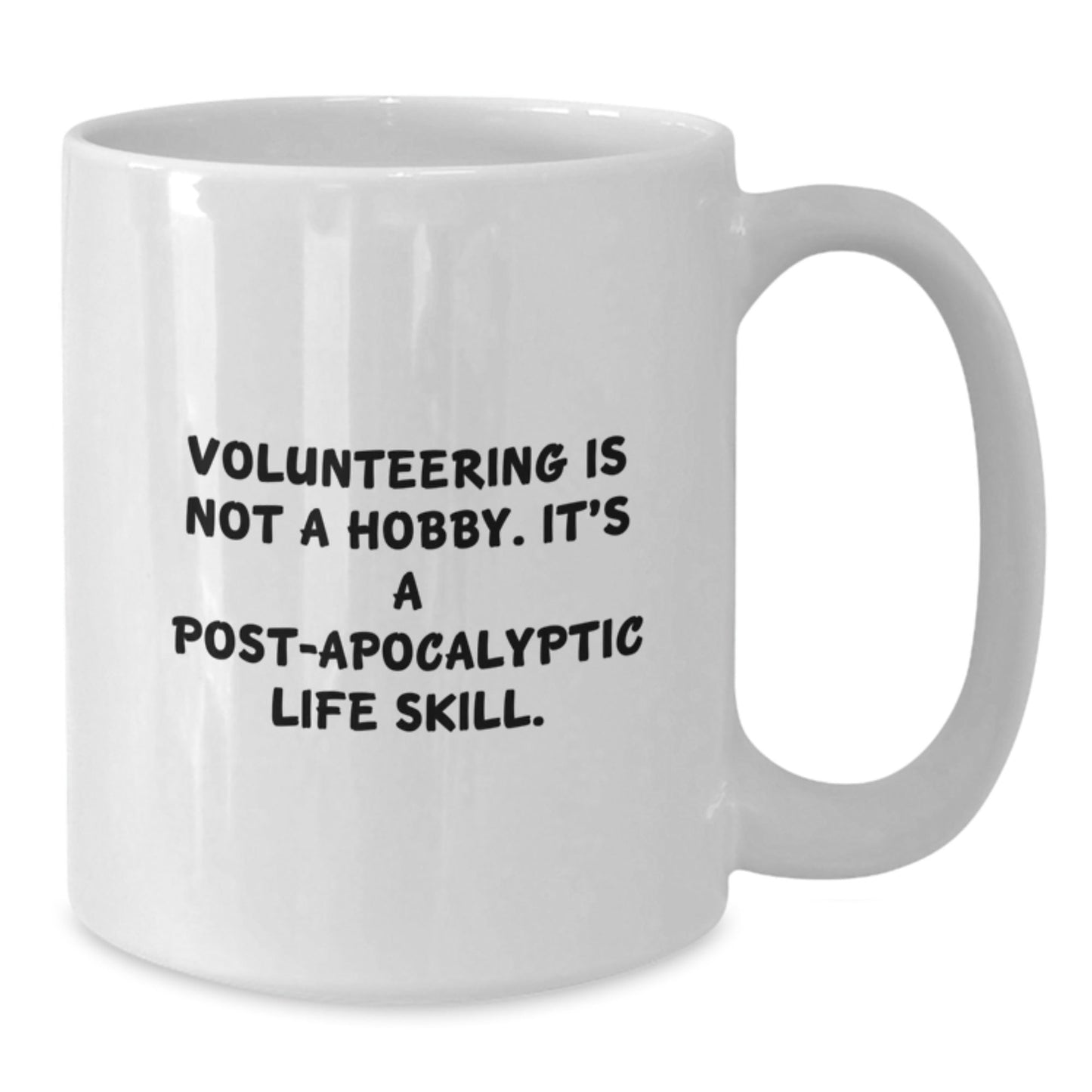 Funny Volunteering Gifts for Friends Men Women Coworkers Family - White Coffee Mug 'Volunteering Is Not A Hobby, It's A Post - apocalyptic Life Skill.' - The Buy Boom