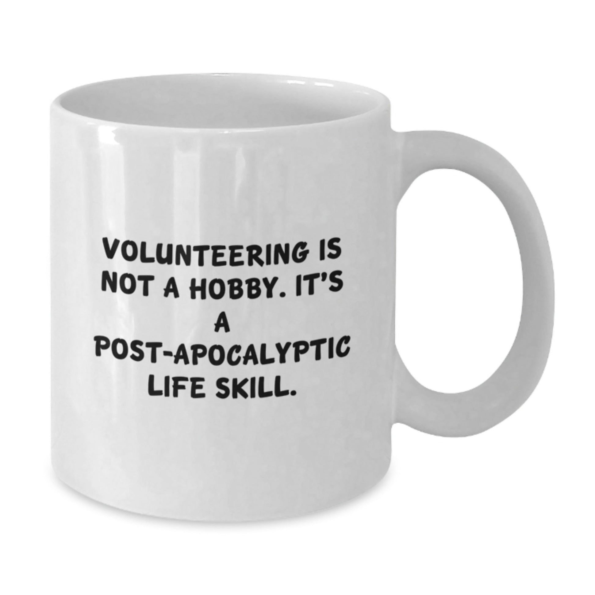 Funny Volunteering Gifts for Friends Men Women Coworkers Family - White Coffee Mug 'Volunteering Is Not A Hobby, It's A Post - apocalyptic Life Skill.' - The Buy Boom